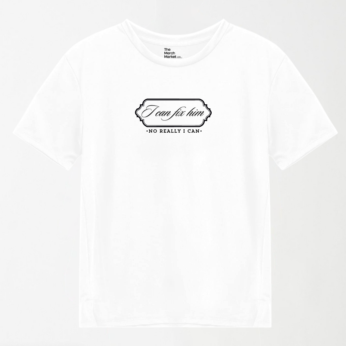 I Can Fix Him - Graphic T-Shirt