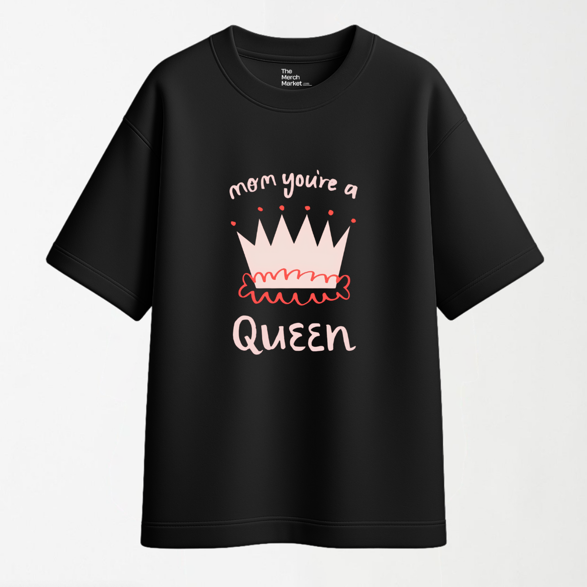 MOM You're A Queen - Round Neck Unisex T Shirt
