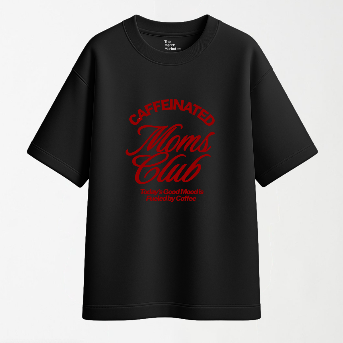 Caffeinated Moms Club - Round Neck Unisex T Shirt